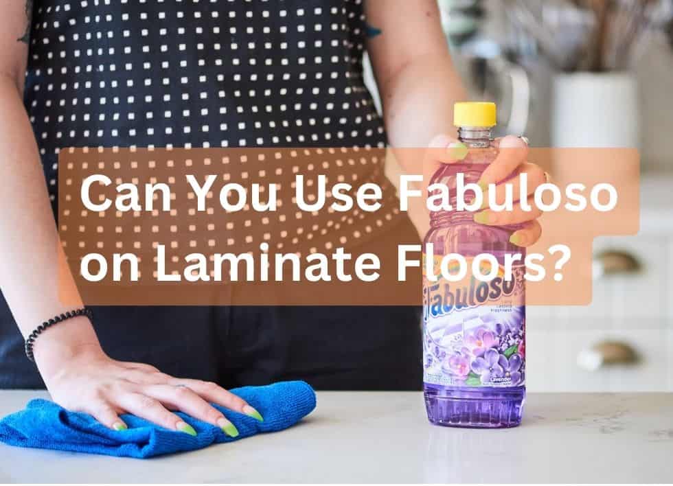 Can you use Fabuloso on Laminate Floors