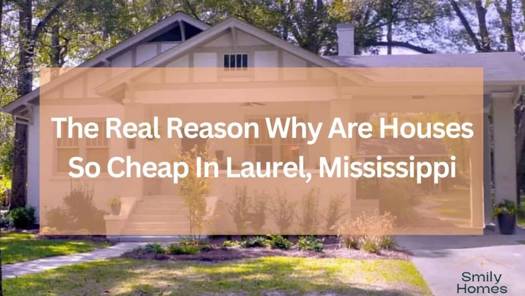 why are houses so affordable Laurel, Mississippi
